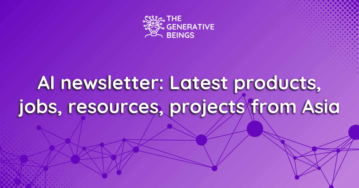 AI newsletter: Latest products, jobs, resources, projects from Asia