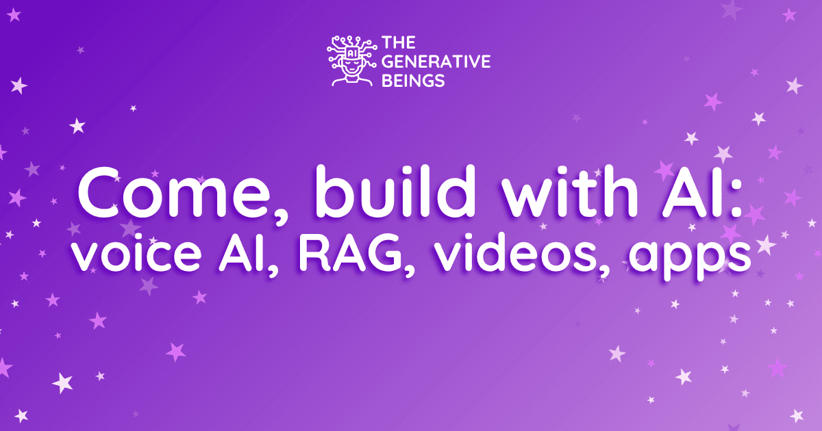 Come, build with AI: voice AI, RAG, videos, apps ✨