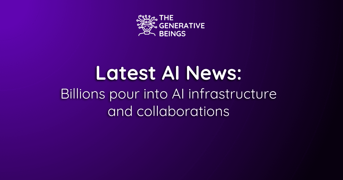 Latest AI news: Billions pour into AI infrastructure and collaborations